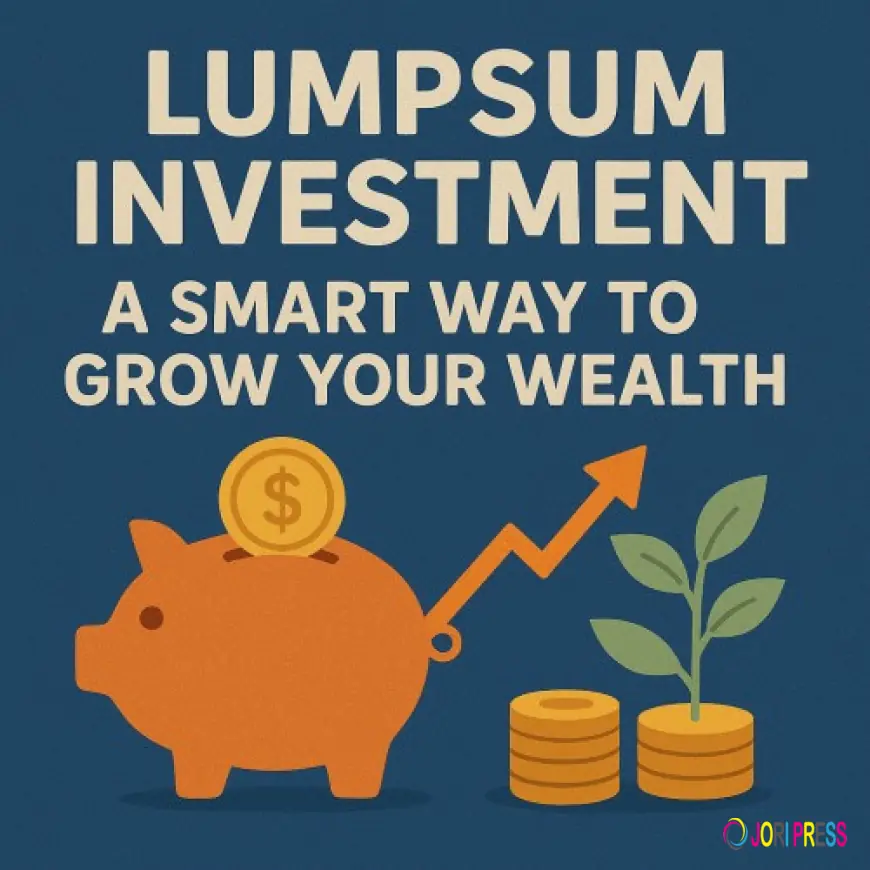 Lumpsum Investment: A Smart Way to Grow Your Wealth