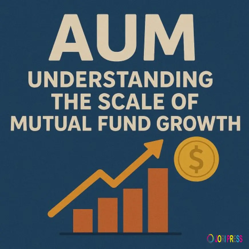 AUM: Understanding the Scale of Mutual Fund Growth