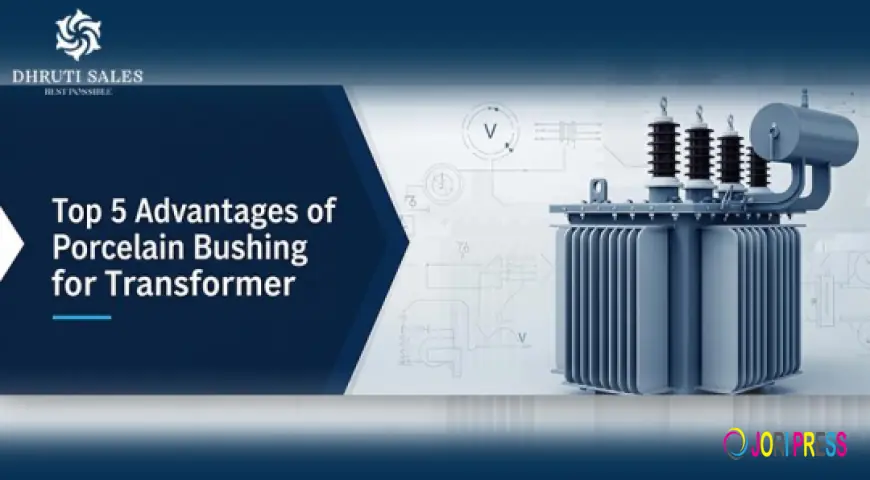 Top 5 Advantages of Porcelain Bushing for Transformer
