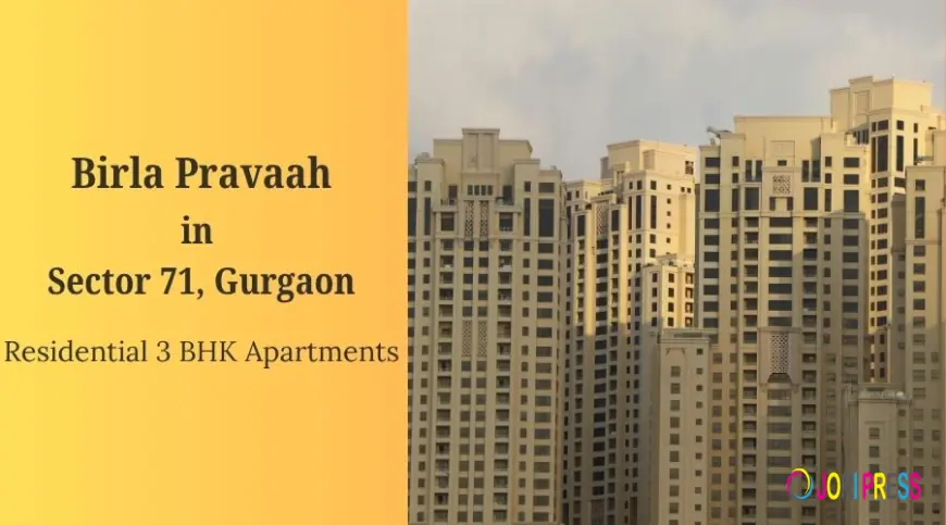 Birla Pravaah Sector 71 Gurgaon: Smartly Planned Spacious Homes