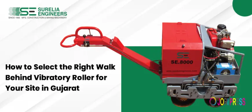 How to Select the Right Walk Behind Vibratory Roller for Your Site in Gujarat