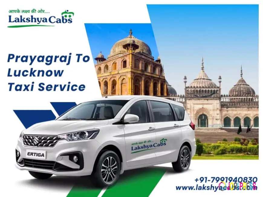 Prayagraj to Lucknow Taxi Service – Lakshya Cabs