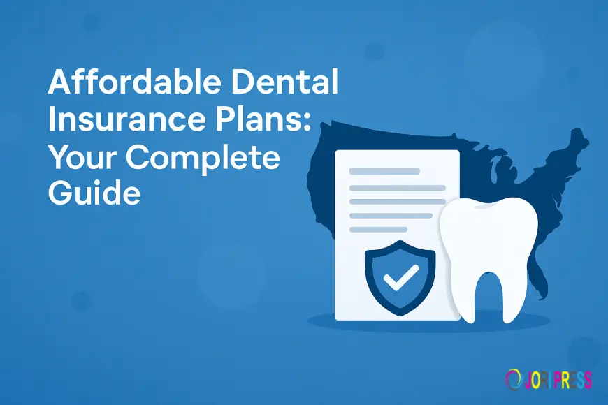 Affordable Dental Insurance Plans: Your Complete Guide to Choosing the Best Coverage