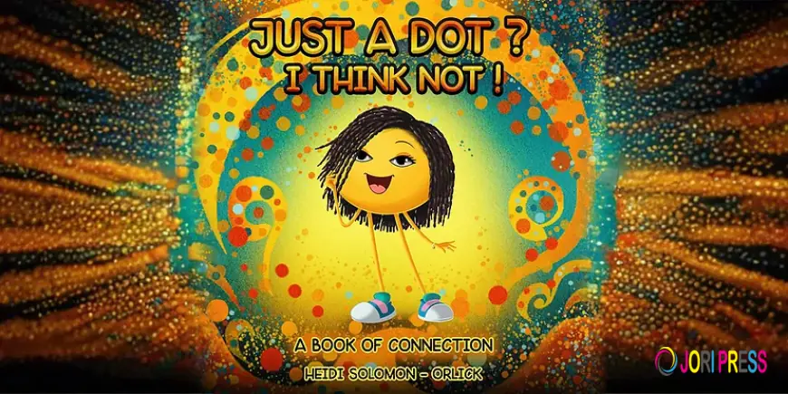 “Just a Dot? I Think Not! – How One Little Dot is Teaching Kids Big Lessons About Connection”