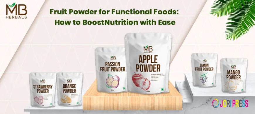 Fruit Powder for Functional Foods: How to Boost Nutrition with Ease