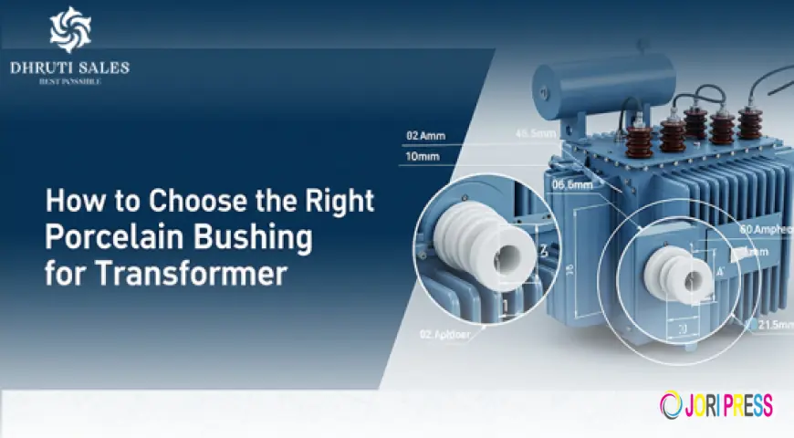 How to Choose the Right Porcelain Bushing for Transformer