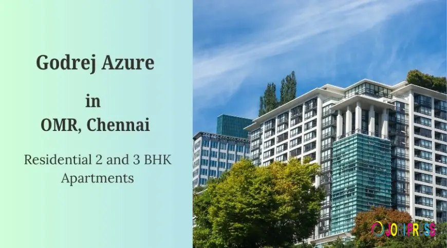 Godrej Azure Padur: Coastal Luxury Living on OMR Chennai