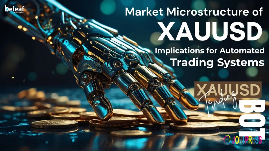 Market Microstructure of XAUUSD: Implications for Automated Trading Systems