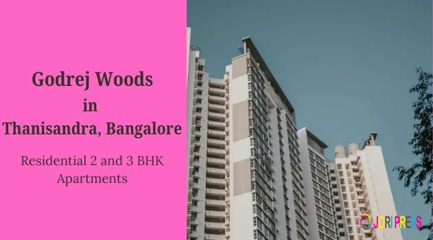 Godrej Woods Thanisandra: Reimagining Forest-Inspired Luxury in Bangalore
