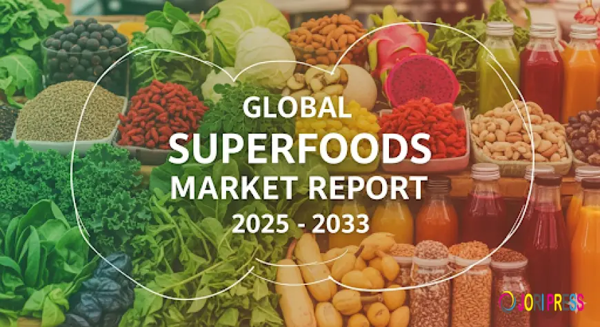 Why Is Superfoods Market Booming - And How Big Will It Get by 2033? - IMARC Group