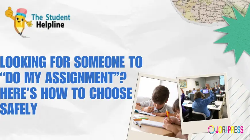 Looking for Someone to “Do My Assignment”? Here’s How to Choose Safely