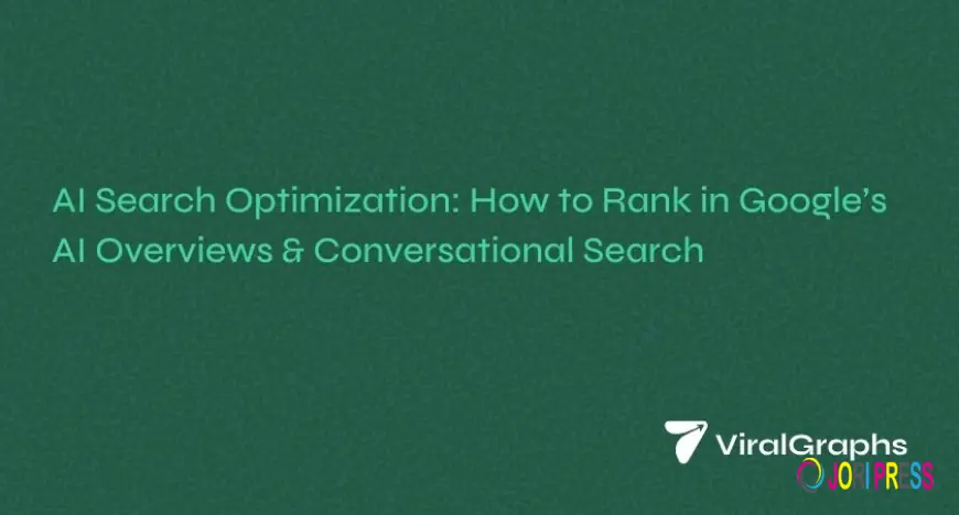 AI Search Optimization: How to Rank in Google’s AI Overviews & Conversational Search