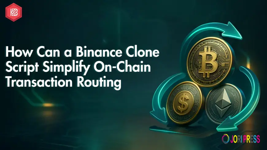 How Can a Binance Clone Script Simplify On-Chain Transaction Routing?