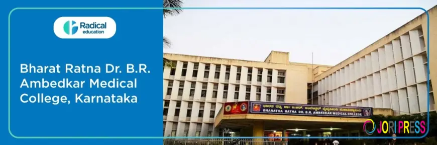 Dr. B.R. Ambedkar Medical College (BRAMC): Excellence in Medical Education, Courses, Fees & Admission Guide