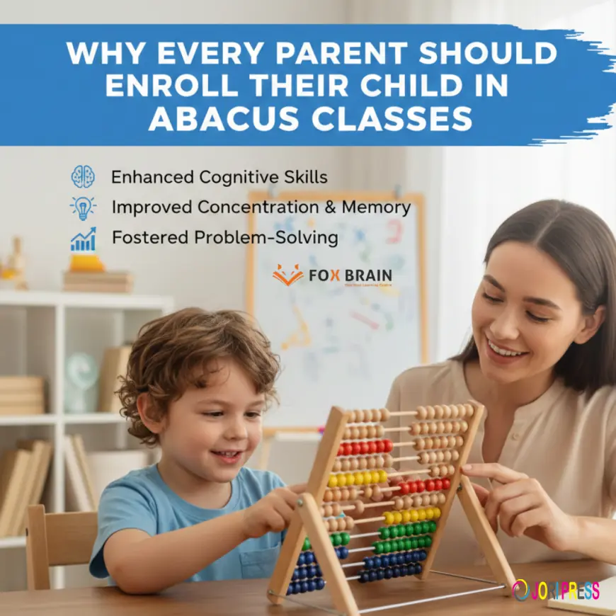 Why Every Parent Should Enroll Their Child in Abacus Classes