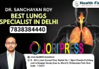 What to Expect When You Visit a Lungs Specialist in Delhi?