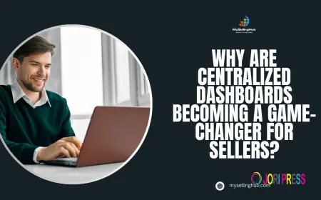 Why Are Centralized Dashboards Becoming a Game-Changer for Sellers?