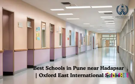 Best Schools in Pune near Hadapsar | Oxford East International School
