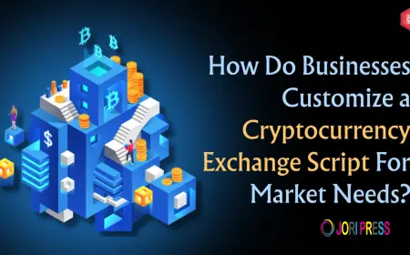 How Do Businesses Customize a Cryptocurrency Exchange Script for Market Needs?