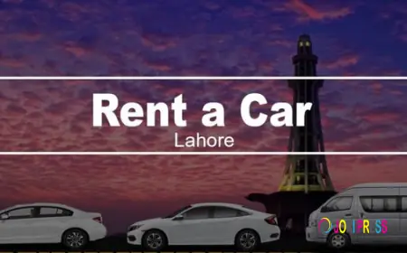 Rent a Car in Lahore: A Complete Guide for Comfortable and Reliable Travel