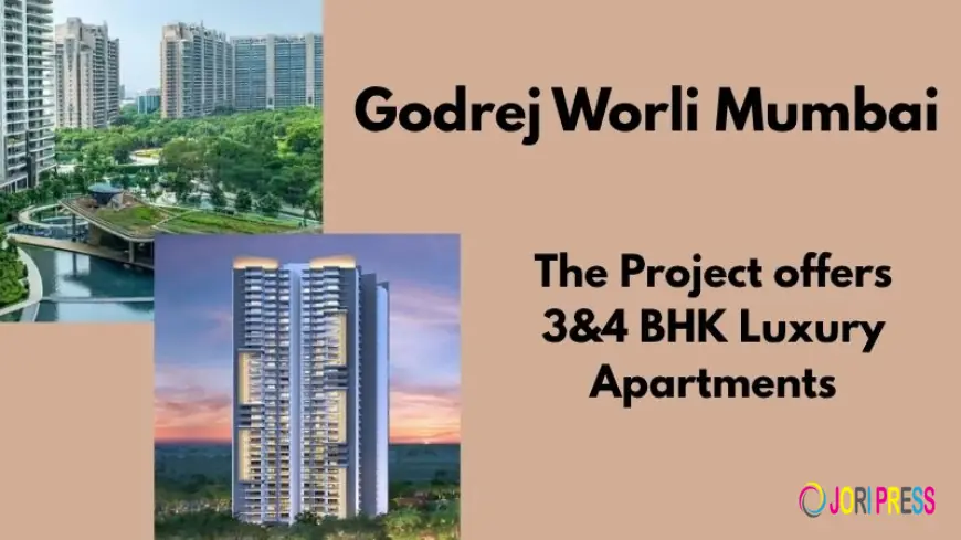 Godrej Worli Mumbai: Modern Homes with Ample Space