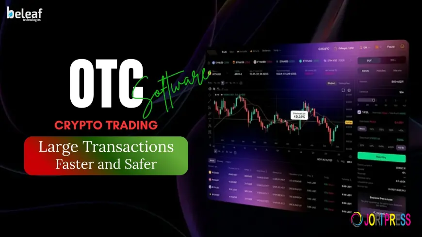 How OTC Crypto Trading Software Makes Large Transactions Faster and Safer