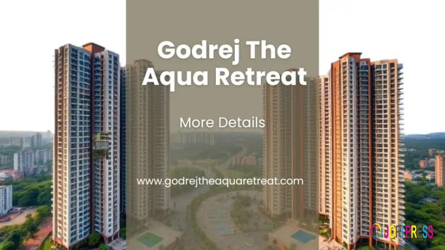 Godrej T​h​e Aqua Retreat | Premium Quality Homes In Pune