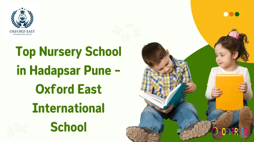 Top Nursery School in Hadapsar Pune – Oxford East International School