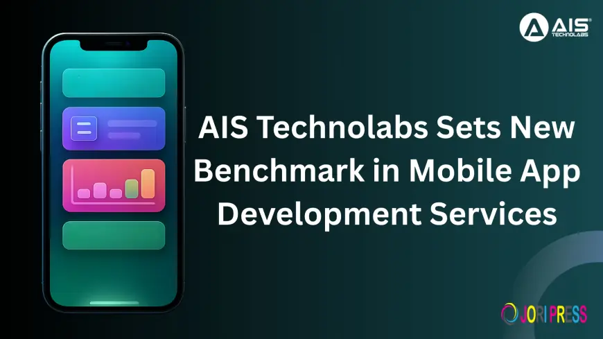 AIS Technolabs Sets New Benchmark in Mobile App Development Services