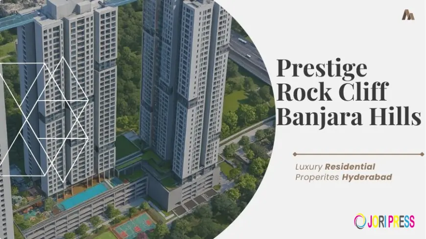 Why to invest in Prestige Rock Cliff Banjara Hills in Hyderabad?