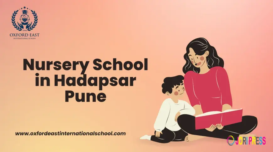Nursery School in Hadapsar Pune – A Perfect Start for Your Child’s Learning Journey