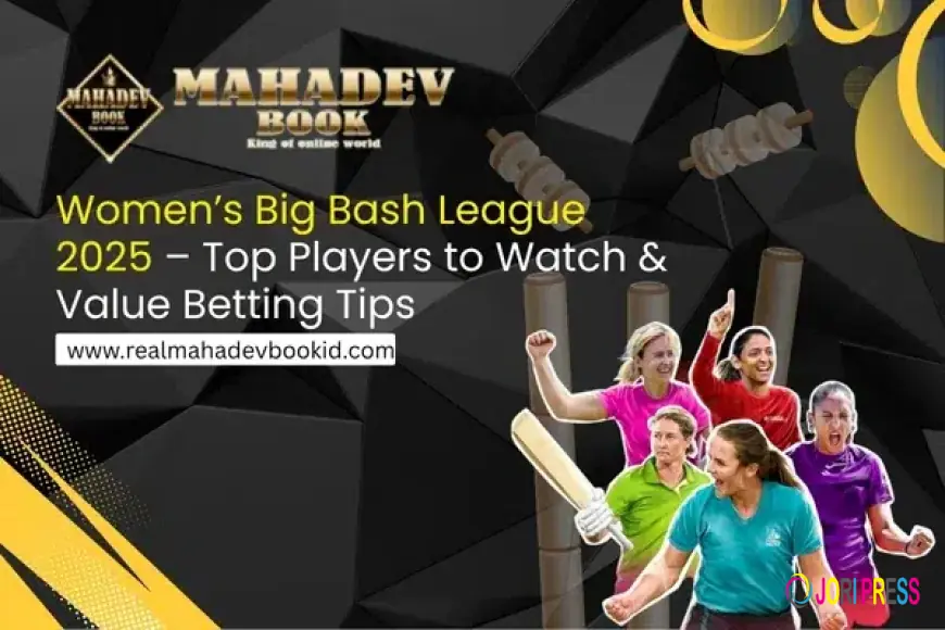Women's Big Bash League 2025 – Top Players to Watch & Value Betting Tips