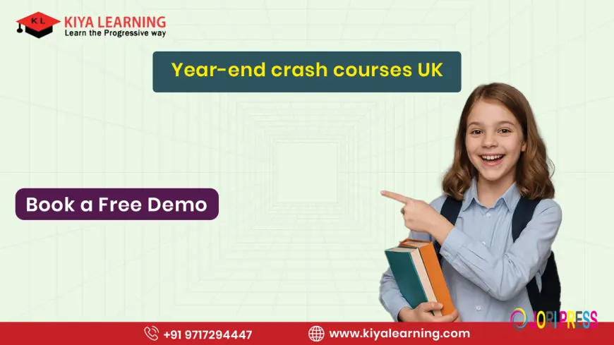 Year-End Crash Courses UK – Boost Your Learning with Kiya Learning