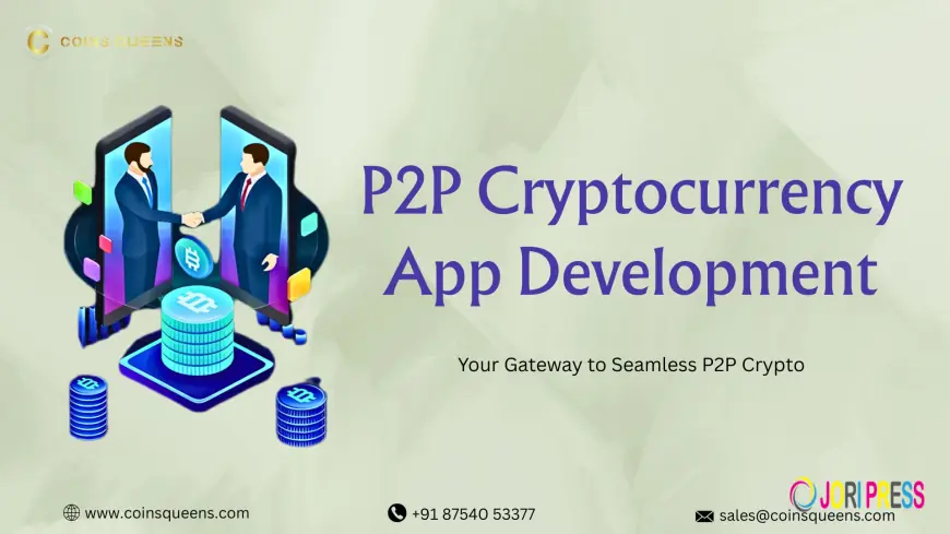 Next-Gen P2P Cryptocurrency App Development: Unlocking Borderless, Secure, and Lightning-Fast Digital Trading