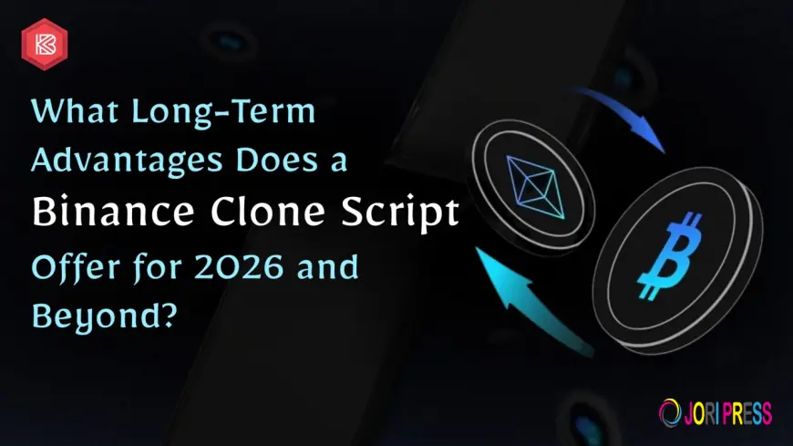 What Long-Term Advantages Does a Binance Clone Script Offer for 2026 and Beyond?