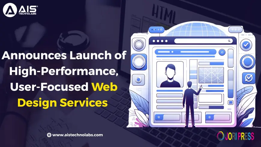 AIS Technolabs Announces Launch of High-Performance, User-Focused Web Design Services