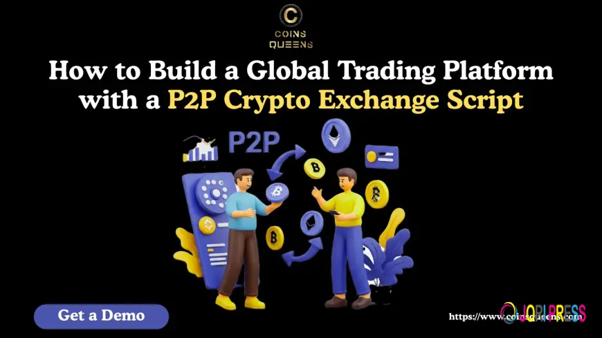 How to Build a Global Trading Platform with a P2P Crypto Exchange Script