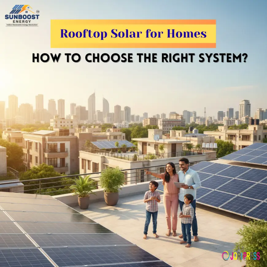 Rooftop Solar for Homes: How to Choose the Right System