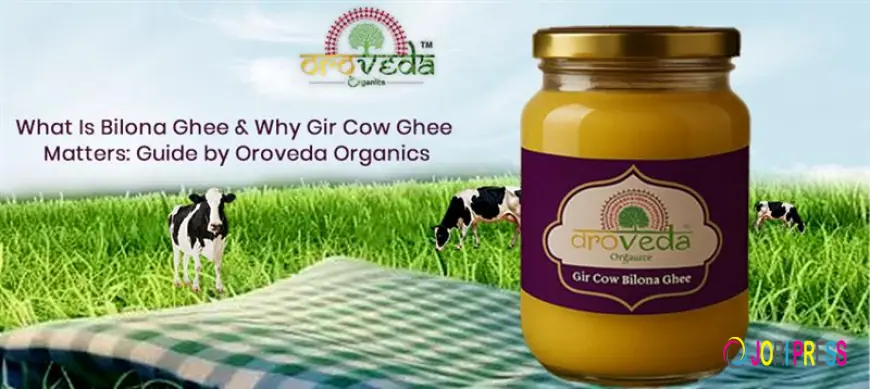 What Is Bilona Ghee and Why Gir Cow Ghee Matters: Guide by Oroveda Organics