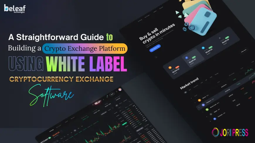 A Straightforward Guide to Building a Crypto Exchange Using White Label Software