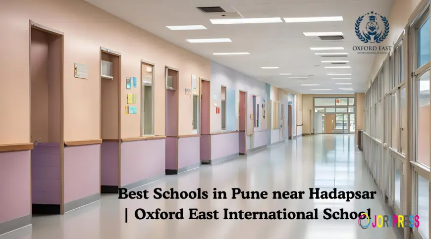 Best Schools in Pune near Hadapsar | Oxford East International School
