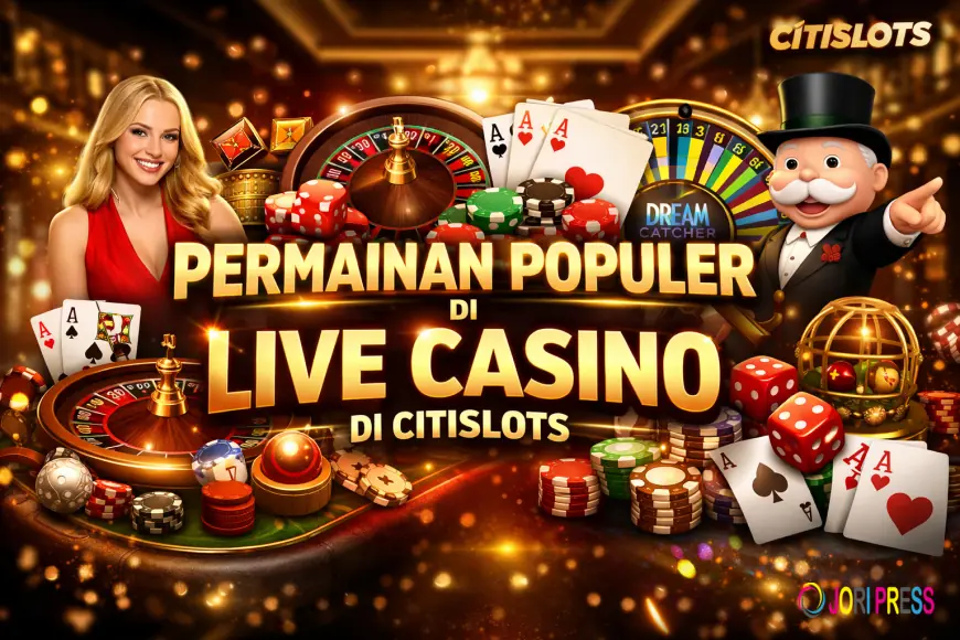 Rasakan Sensasi Live Casino: Permainan Populer yang Wajib Dicoba di Citislots