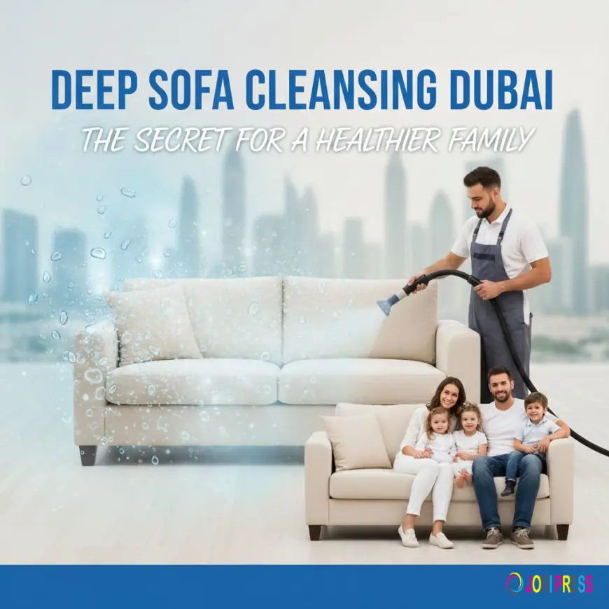 Deep Sofa Cleansing Dubai: The Secret for a Healthier Family