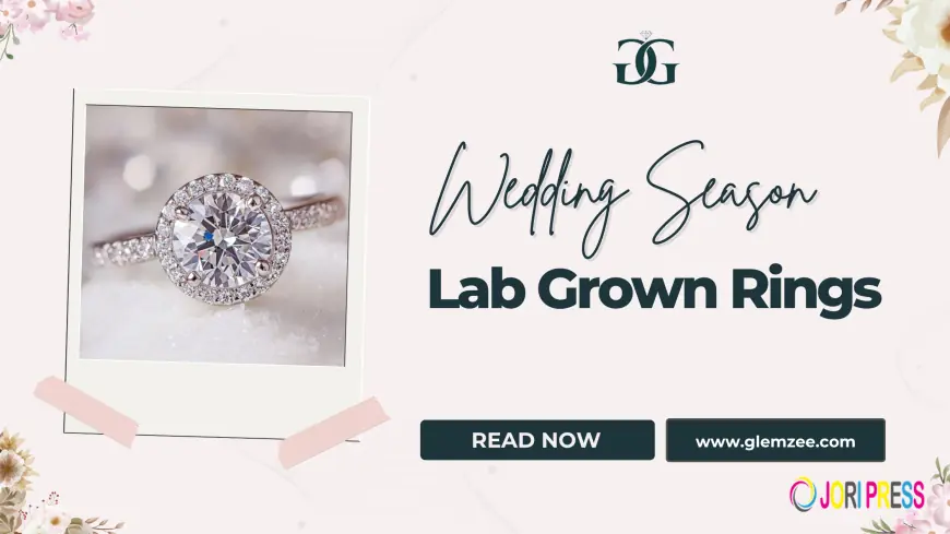 Lab Grown Rings for Wedding Season: The Perfect Choice