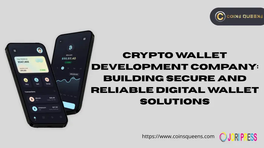 Crypto Wallet Development Company: Building Secure and Reliable Digital Wallet Solutions