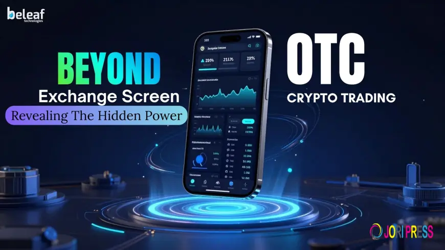 Beyond the Exchange Screen: Revealing the Hidden Power of OTC Crypto Trading Platforms