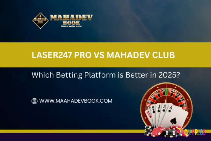 Laser247 Pro vs Mahadev Club: Which Betting Platform Is Better in 2025?