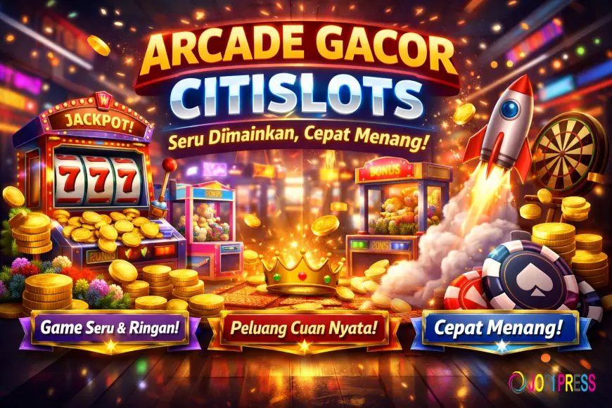 Arcade Gacor CITISLOTS – Seru Dimainkan, Cepat Menang
