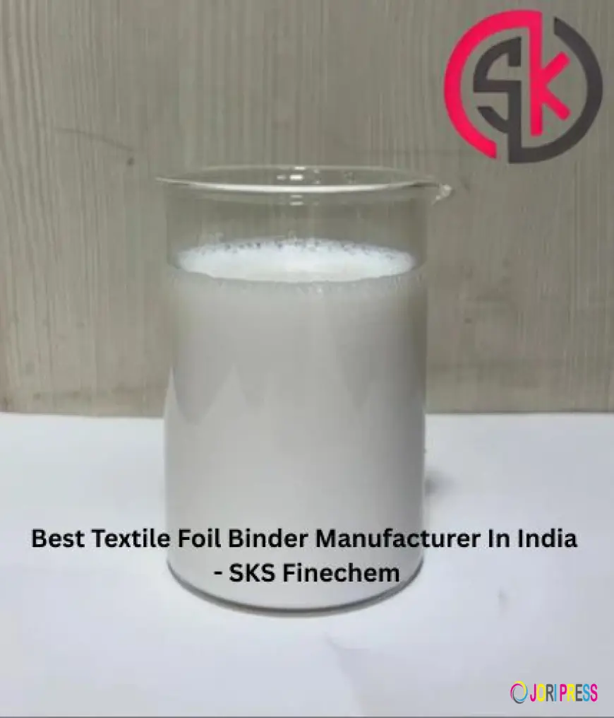 Textile Foil Binder Manufacturer in India – Trusted Quality by SKS Finechem