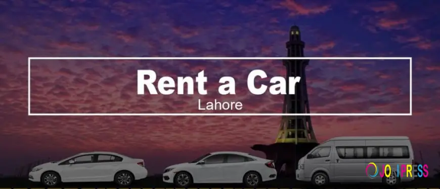 Rent a Car in Lahore: A Complete Guide for Comfortable and Reliable Travel